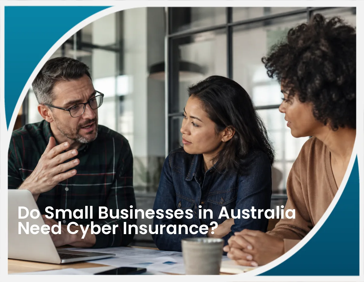 Do Small Businesses in Australia Need Cyber Insurance?